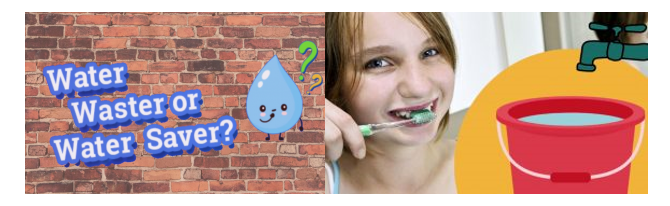 Images of a water droplet with text that reads water waster or water saver and an image of a girl brushing her teeth