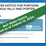 Drinking Water Declared Safe to Drink in the Granada Hills & Porter Ranch Area, Boil Water Notice Lifted – August 12, 2025 Final Update